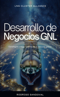 Desarrollo de negocios GNL: Estrategias y negociaciones en el mercado global.