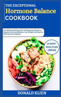 The Exceptional 2024 Hormonal Balance Cookbook: 100+ Ridiculously Easy Anti-Inflammatory Recipes to Regulate Hormonal Balance, Lose Weight and Improve Body System Completey