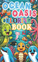 Ocean Oasis Coloring Book For Kids: A Tropical Oasis Coloring Adventure for All Ages - Dive into a Sea of Imagination with Bold & Easy Designs Featuring Playful Sea Creatures.