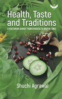 Health, Taste and Traditions: A Vegetarian Journey from Ayurveda to Modern Times