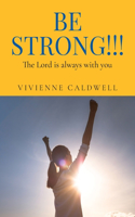 Be Strong!!!: The Lord is always with you