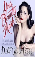 Your Beauty Mark: The Ultimate Guide to Eccentric Glamour(English)