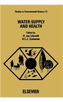 Water Supply and Health: Proceedings of an International Symposium, Noordwijkerhout, the Netherlands, 27-29 August 1980(12 Studies in Environmental Science)