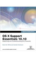 OS X Support Essentials 10.10: Supporting and Troubleshooting OS X Yosemite