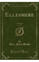 Ellesmere, Vol. 4 of 4: A Novel (Classic Reprint): A Novel (Classic Reprint)