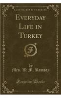 Everyday Life in Turkey (Classic Reprint)