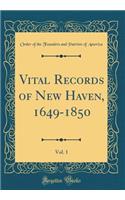 Vital Records of New Haven, 1649-1850, Vol. 1 (Classic Reprint)