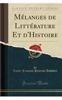 Mélanges de Littérature Et d'Histoire (Classic Reprint)