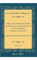 A Selection from the Public and Private Correspondence of Vice-Admiral Lord Collingwood, Vol. 2 of 2: Interspersed with Memoirs of His Life (Classic Reprint)