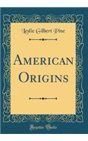 American Origins (Classic Reprint)
