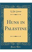 Huns in Palestine (Classic Reprint)