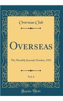Overseas, Vol. 6: The Monthly Journal; October, 1921 (Classic Reprint)