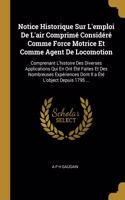 Notice Historique Sur L'emploi De L'air Comprimé Considéré Comme Force Motrice Et Comme Agent De Locomotion