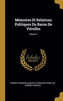 Mémoires Et Relations Politiques Du Baron De Vitrolles; Volume 1