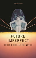 Future Imperfect: Philip K. Dick at the Movies(English)