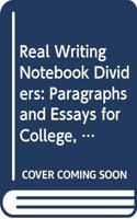Real Writing Notebook Dividers: Paragraphs and Essays for College, Work, and Everyday Life