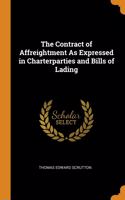 The Contract of Affreightment As Expressed in Charterparties and Bills of Lading