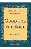 Good for the Soul (Classic Reprint)