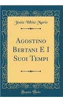 Agostino Bertani E I Suoi Tempi (Classic Reprint)