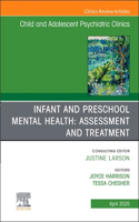 Infant and Preschool Mental Health: Assessment and Treatment, an Issue of Child and Adolescent Psychiatric Clinics of North America