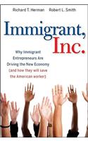 Immigrant, Inc.: Why Immigrant Entrepreneurs Are Driving the New Economy (and How They Will Save the American Worker)