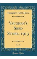 Vaughan's Seed Store, 1913, Vol. 36 (Classic Reprint)