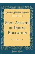 Some Aspects of Indian Education (Classic Reprint)