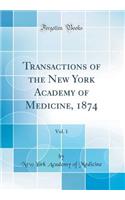 Transactions of the New York Academy of Medicine, 1874, Vol. 1 (Classic Reprint)