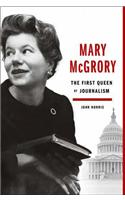 Mary McGrory: The First Queen of Journalism