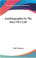 Autobiographia Or The Story Of A Life: (English)