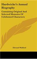 Hardwicke's Annual Biography: Containing Original And Selected Memoirs Of Celebrated Characters