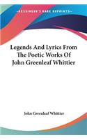 Legends And Lyrics From The Poetic Works Of John Greenleaf Whittier