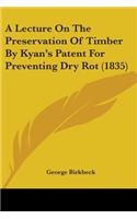 Lecture On The Preservation Of Timber By Kyan's Patent For Preventing Dry Rot (1835)