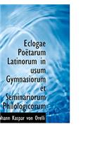 Eclogae Poëtarum Latinorum in Usum Gymnasiorum Et Seminariorum Philologicorum