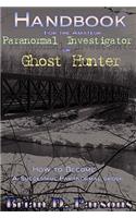 Handbook For the Amateur Paranormal Investigator or Ghost Hunter