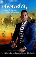 Nkandla, Keeper of My Soul, Holder of My Heart