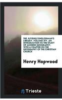 The Juvenile Englishman's Library. Volume XIV. an Introduction to the Study of Modern Geography, with a Chapter on the Geography of the Christian Church