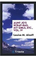 Aunt Jo's Scrap-Bag. My Girls, Etc., Vol. IV