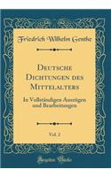 Deutsche Dichtungen des Mittelalters, Vol. 2: In Vollständigen Auszügen und Bearbeitungen (Classic Reprint)