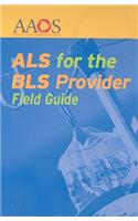 ALS for the BLS Provider Field Guide: Field Guide