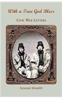 With a True God Bless: Civil War Letters