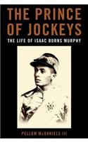 Prince of Jockeys: The Life of Isaac Burns Murphy