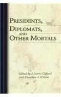 Presidents, Diplomats, and Other Mortals