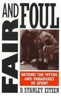 Fair and Foul: Beyond the Myths and Paradoxes of Sport