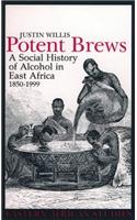 Potent Brews: A Social History of Alcohol in East Africa, 1850-1999