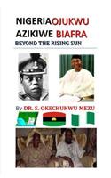 Nigeria Ojukwu Azikiwe Biafra Beyond the Rising Sun