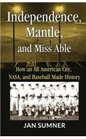 Independence, Mantle and Miss Able: How an All American City, NASA and Baseball Made History