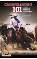 Cross Training 101 Reining, Cutting, Cow Horse