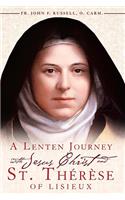 A Lenten Journey with Jesus Christ and St. Therese of Lisieux: Daily Gospel Readings with Selections from the Writings of St. Therese of Lisieux