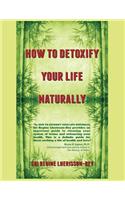 How to Detoxify Your Life Naturally